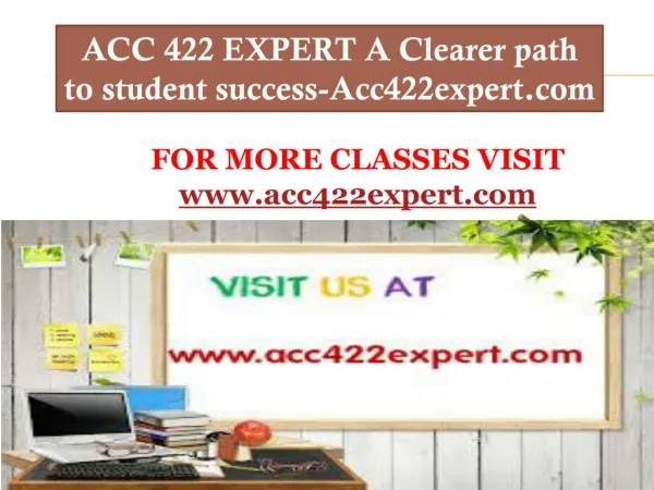 ACC 422 EXPERT A Clearer path to student success-Acc422expert.com