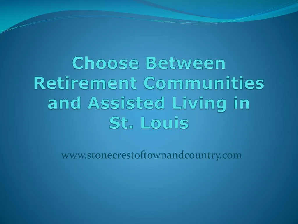 choose between retirement communities and assisted living in st louis