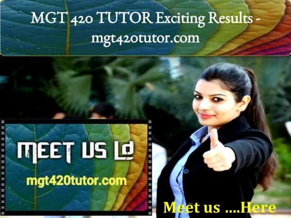 MGT 420 TUTOR Exciting Results -mgt420tutor.com