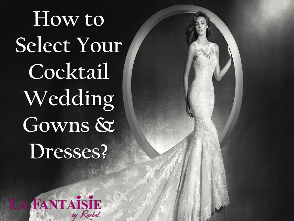 how to select your cocktail wedding gowns dresses
