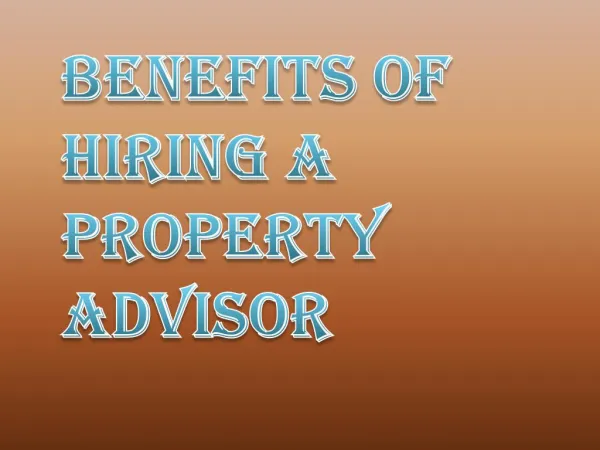 Benefits of Hiring Great and Educated Property Advisors