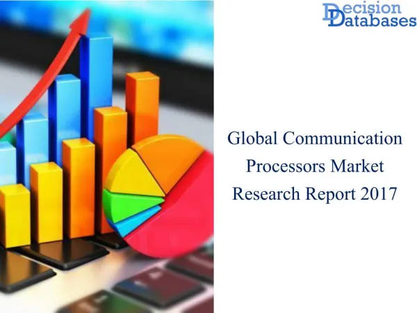 Worldwide Communication Processors Market Market Manufactures and Key Statistics Analysis 2017