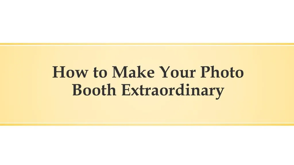 how to make your photo booth extraordinary