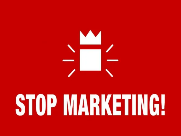 Stop Marketing!