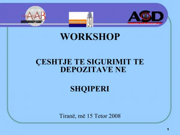 WORKSHOP ESHTJE TE SIGURIMIT TE DEPOZITAVE NE SHQIPERI Tiran , m 15 Tetor 2008