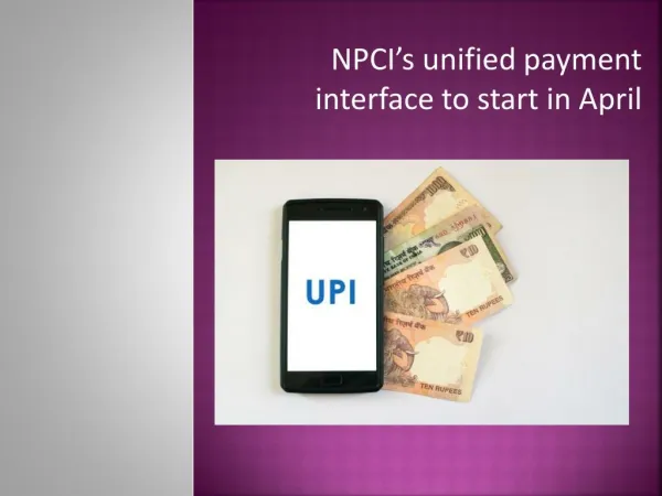 NPCI’s unified payment interface to start in April