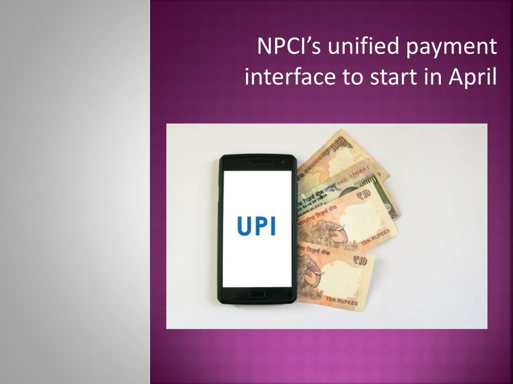 npci s unified payment interface to start in april