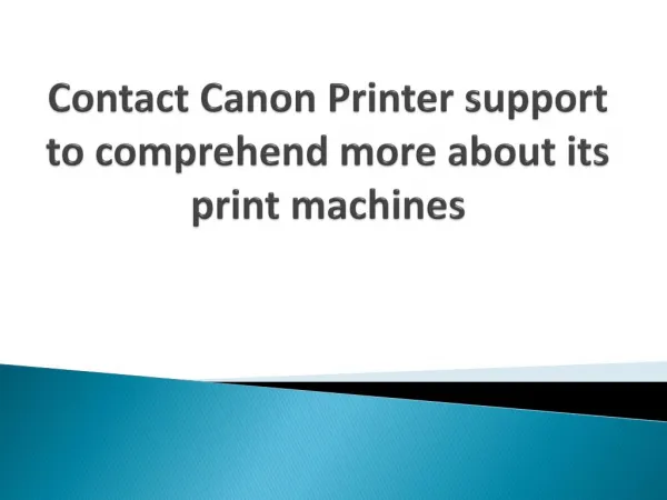 Contact Canon Printer support to comprehend more about its print machines