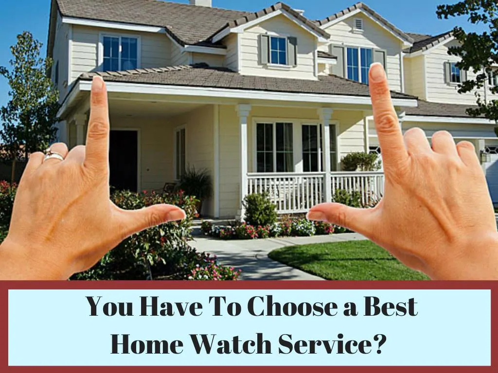 you have to choose a best home watch service