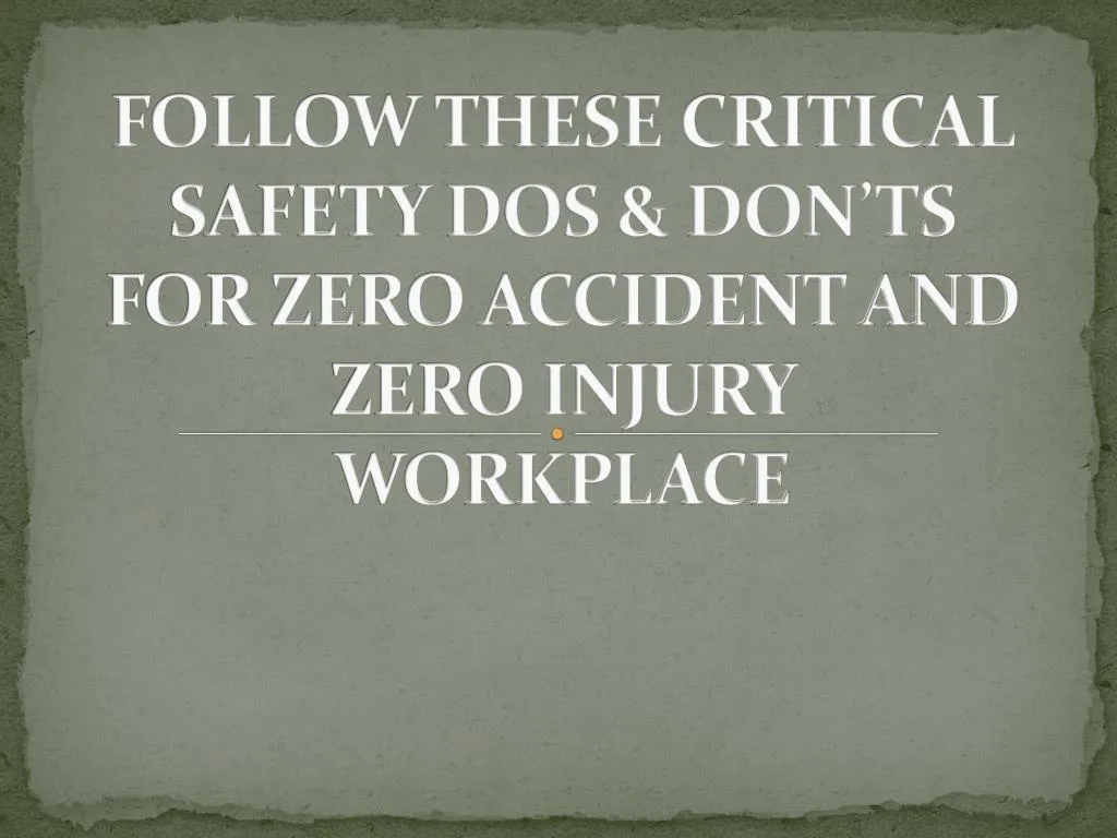 follow these critical safety dos don ts for zero accident and zero injury workplace