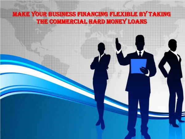 Make Your Business Financing Flexible by Taking the Commercial Hard Money Loans