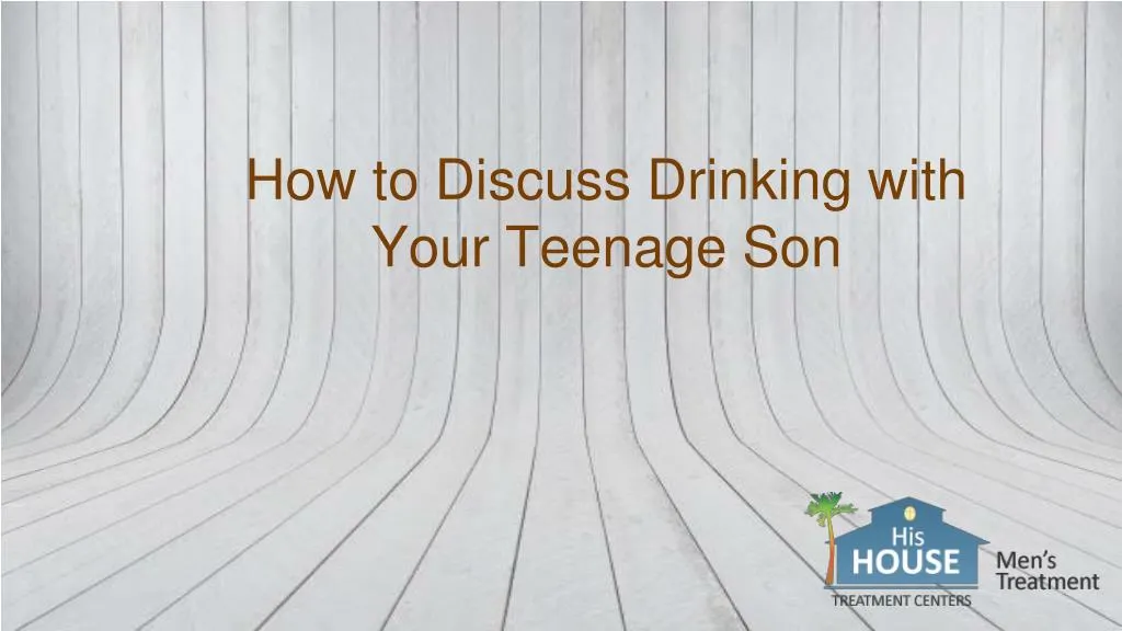 how to discuss drinking with your teenage son