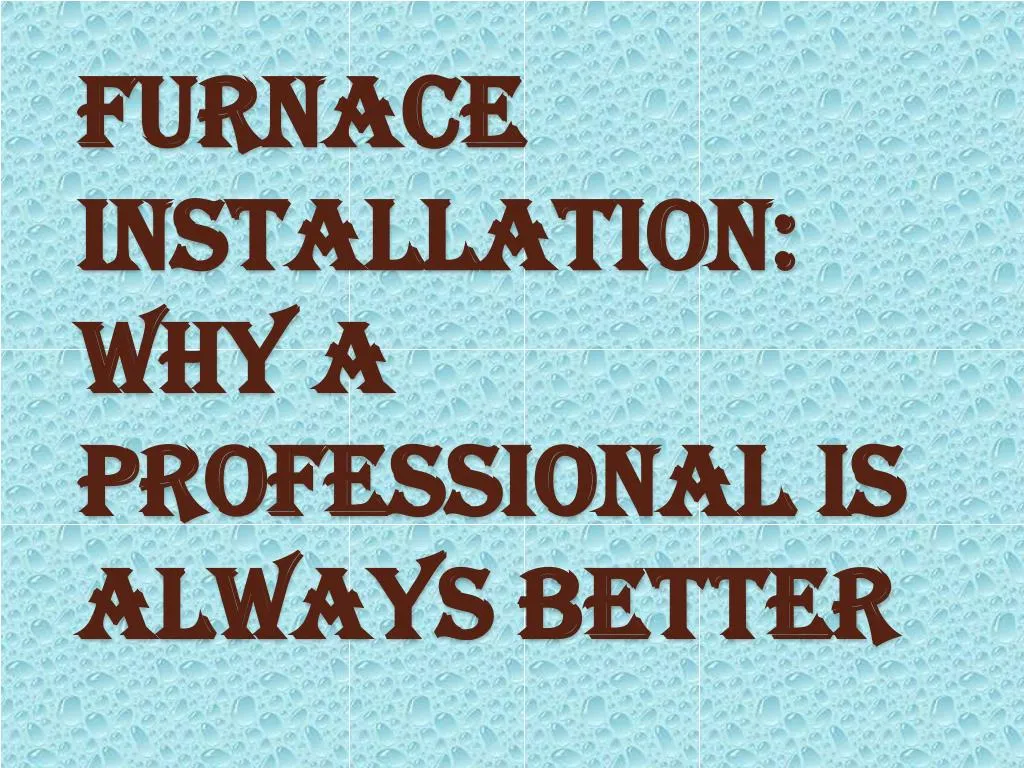 furnace installation why a professional is always better