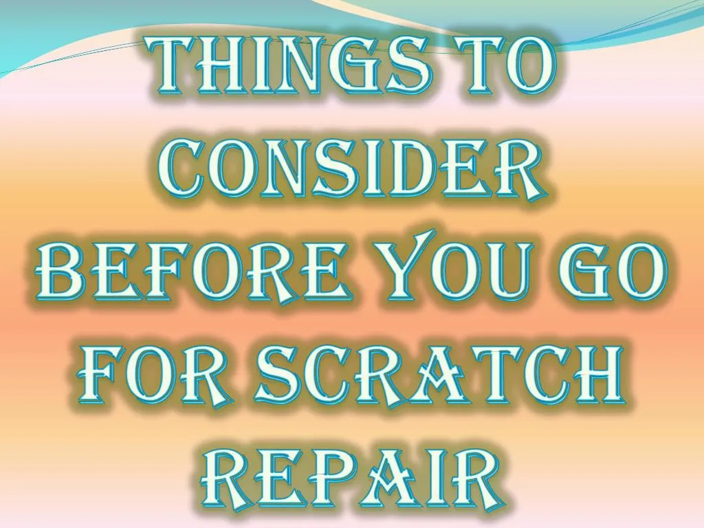 things to consider before you go for scratch repair