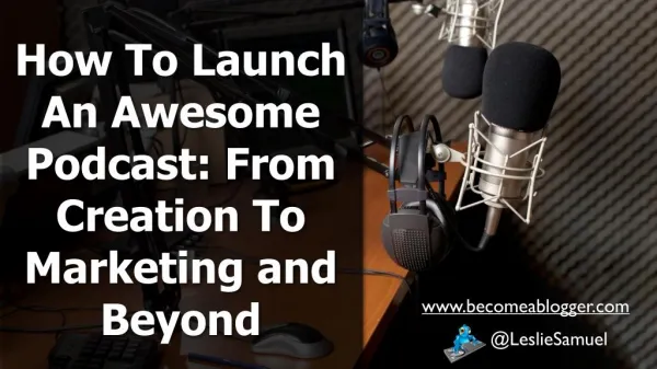 How To Launch An Awesome Podcast: From Creation To Marketing and Beyond
