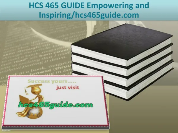 HCS 465 GUIDE Empowering and Inspiring/hcs465guide.com