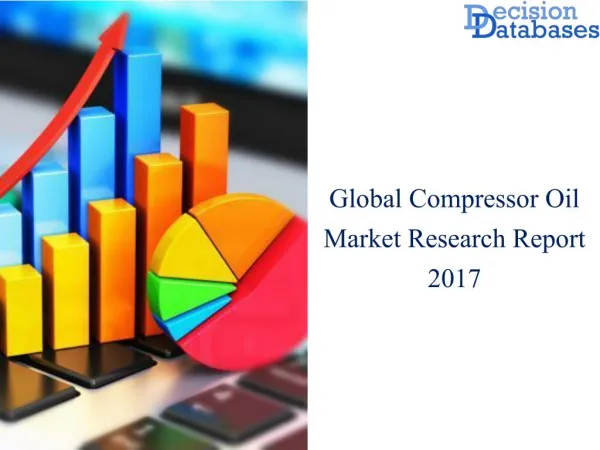 Worldwide Compressor Oil Market Manufactures and Key Statistics Analysis 2017