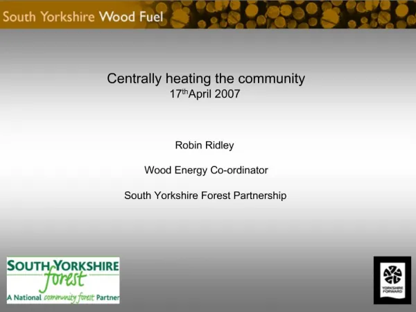 Robin Ridley Wood Energy Co-ordinator South Yorkshire Forest Partnership