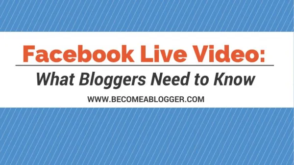 Facebook Live Video: What Bloggers Need to Know