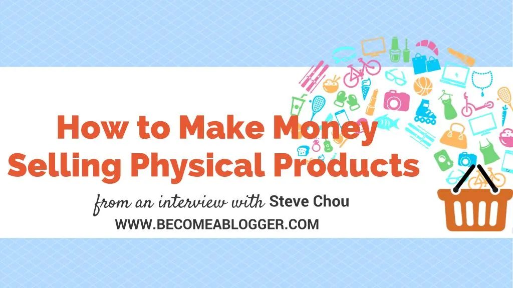 how to make money selling physical products from