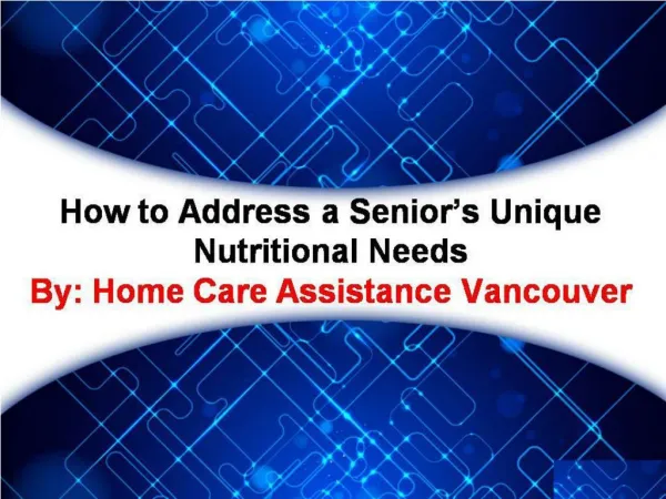 How to Address a Senior’s Unique Nutritional Needs
