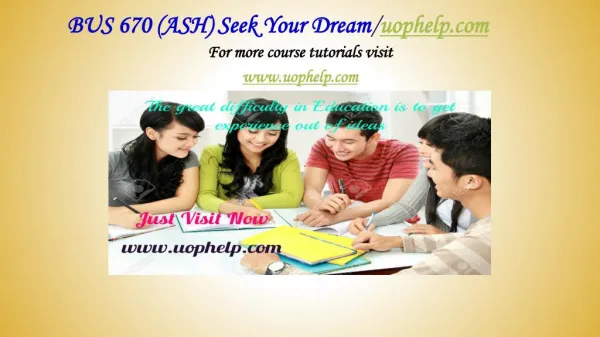 BUS 670 (ASH) Seek Your Dream /uophelp.com