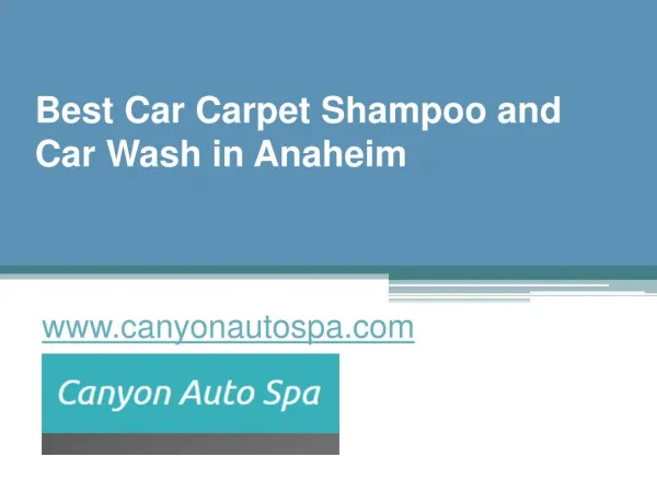 Best Car Carpet Shampoo and Car Wash in Anaheim - www.canyonautospa.com