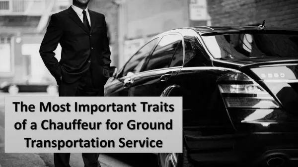 The Most Important Traits of a Chauffeur for Ground Transportation Service