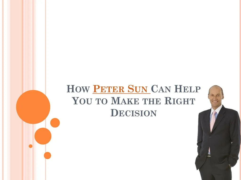 how peter sun can help you to make the right decision