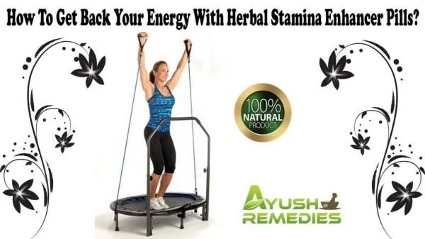 How To Get Back Your Energy With Herbal Stamina Enhancer Pills?