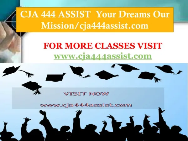 CJA 444 ASSIST Your Dreams Our Mission/cja444assist.com