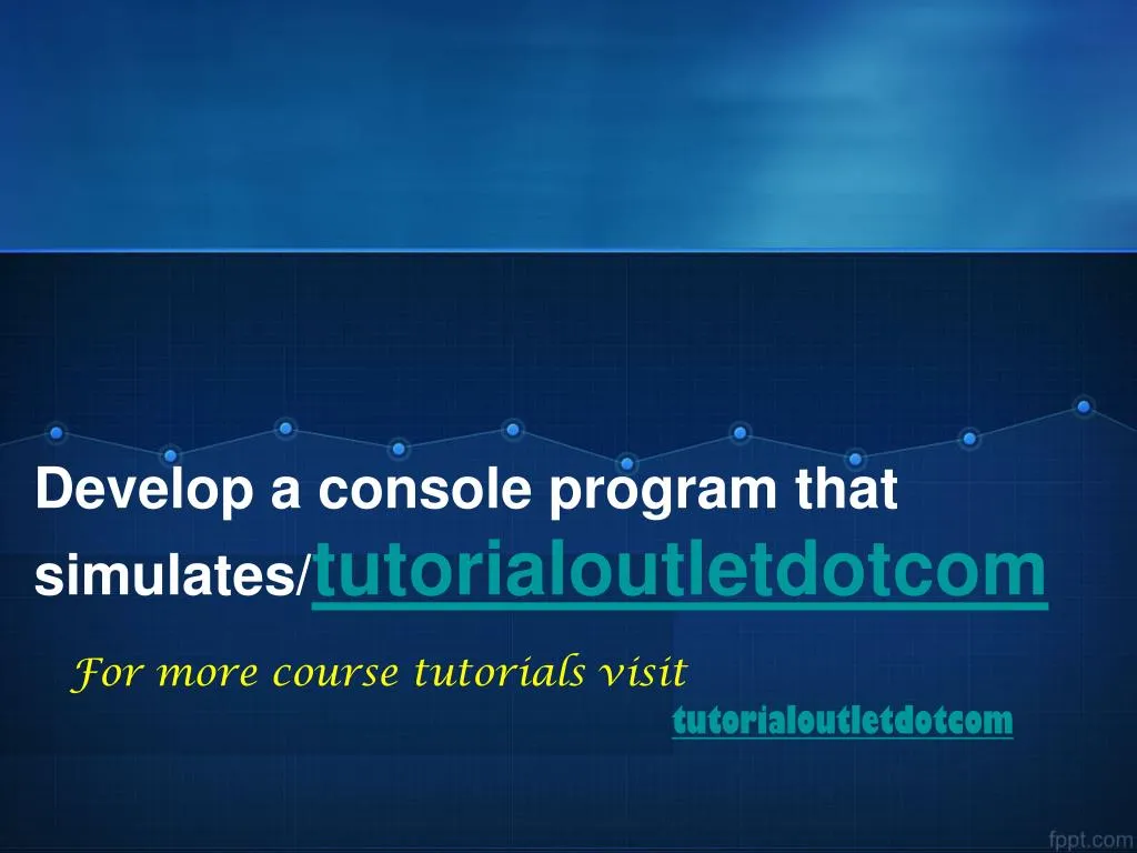 develop a console program that simulates tutorialoutletdotcom