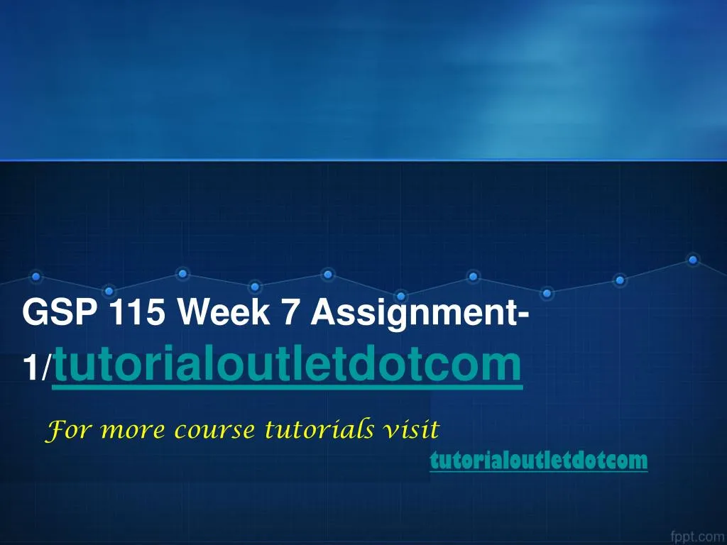 gsp 115 week 7 assignment 1 tutorialoutletdotcom