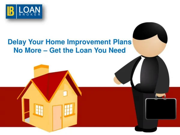 Delay Your Home Improvement Plans No More – Get the Loan You Need