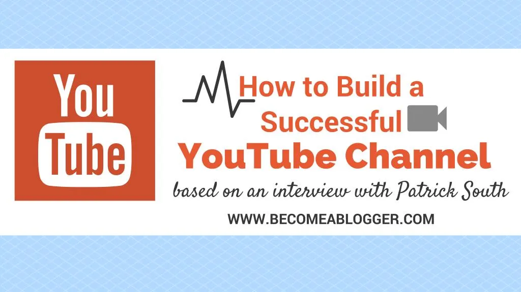 how to build a successful youtube channel based