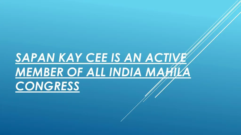 sapan kay cee is an active member of all india mahila congress