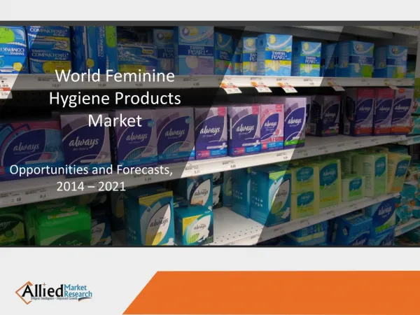 Feminine Hygiene Products Market is Expected to Reach $42.7 Billion, Globally, by 2022