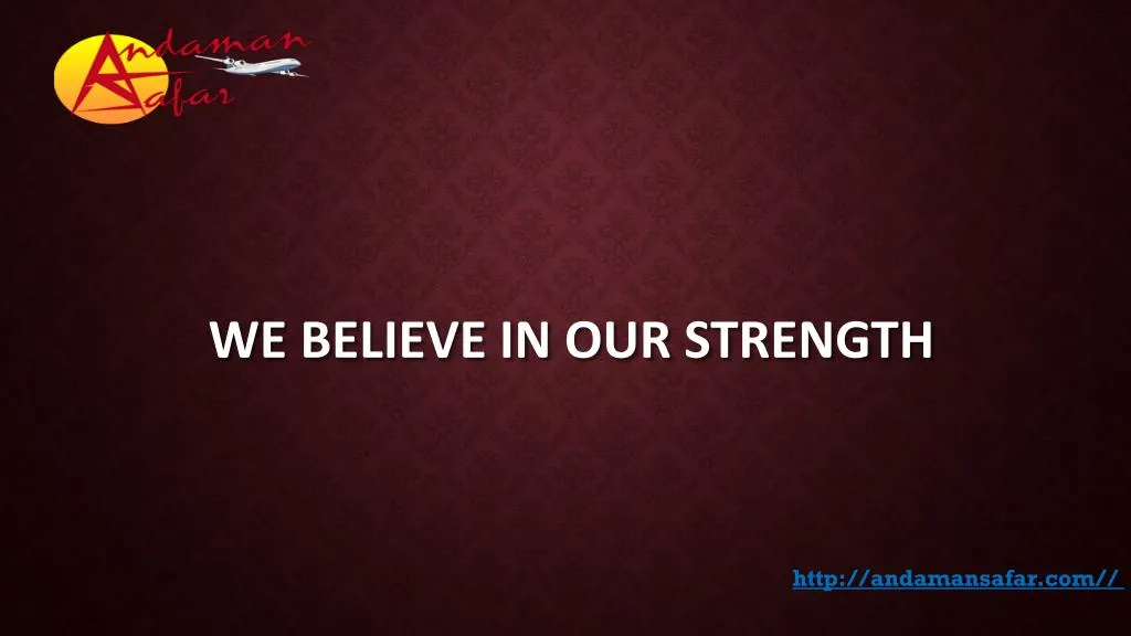 we believe in our strength