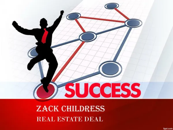 ZACK CHILDRESS STEPS TO ACQUIRING THE CHOICEST REAL ESTATE DEAL