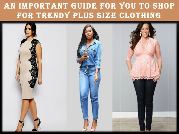 An Important Guide For You To Shop For Trendy Plus Size Clothing