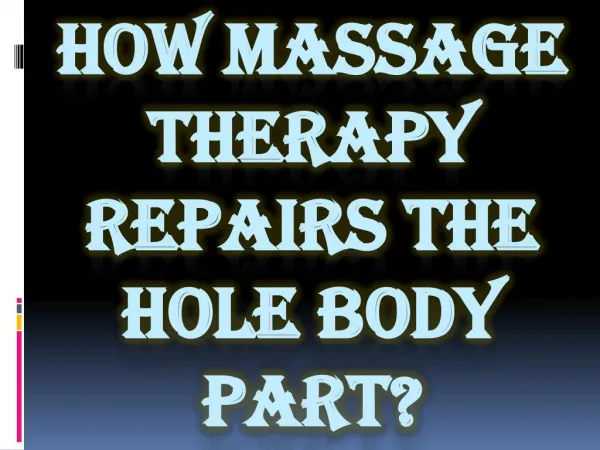 How Massage Therapy Repairs the Hole Body Part?