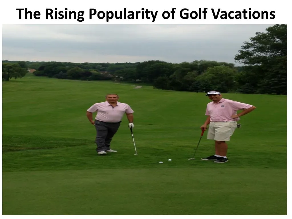 the rising popularity of golf vacations