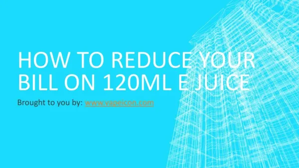How To Reduce Your Bill On 120ml e Juice