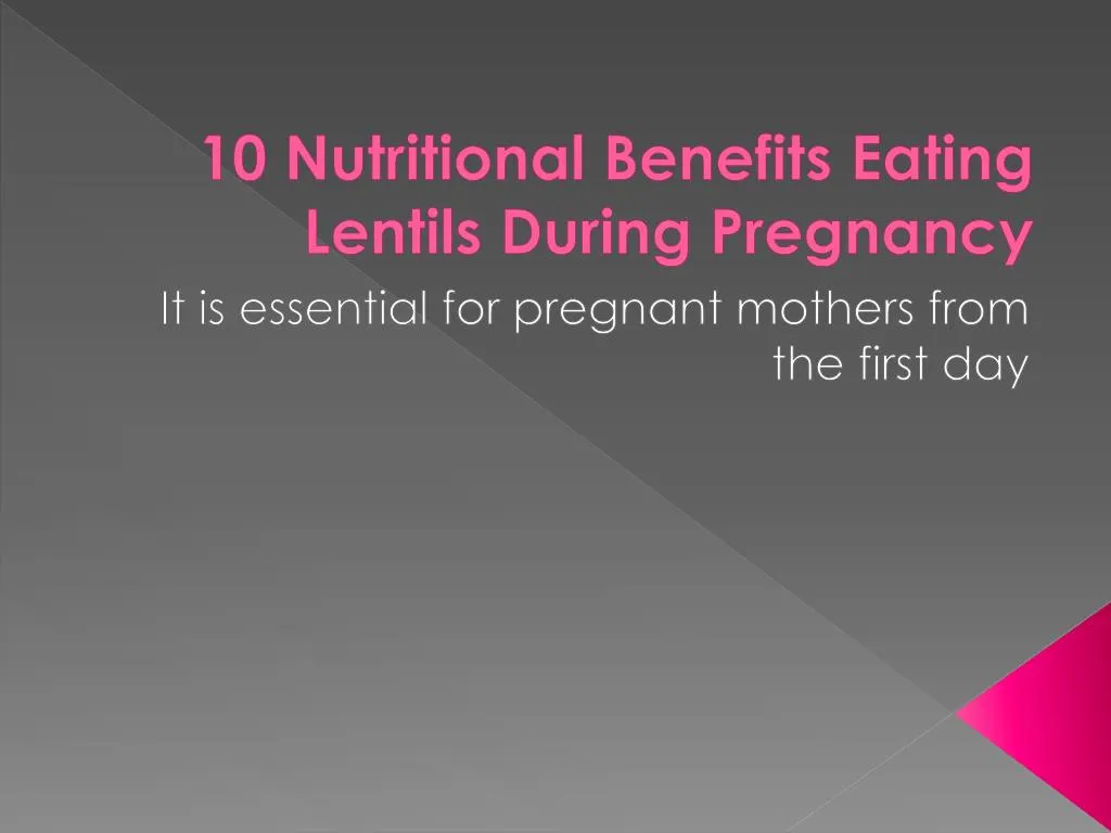 10 nutritional benefits eating lentils during pregnancy