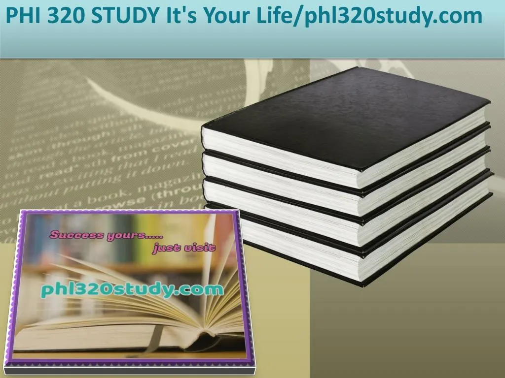 phi 320 study it s your life phl320study com
