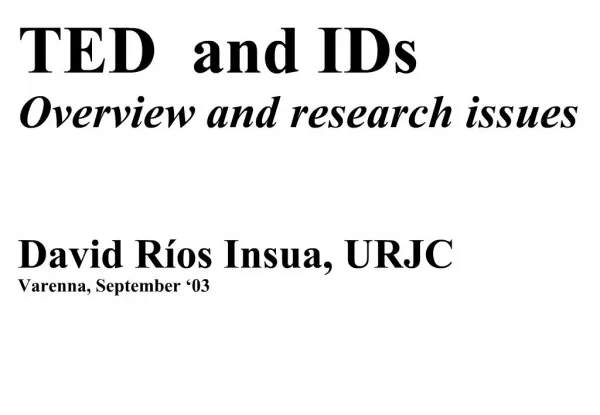 TED and IDs Overview and research issues David R os Insua, URJC Varenna, September 03