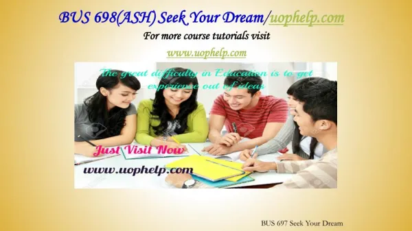 BUS 698(ASH) Seek Your Dream /uophelp.com