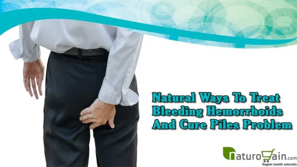 Natural Ways To Treat Bleeding Hemorrhoids And Cure Piles Problem