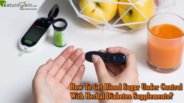 How To Get Blood Sugar Under Control With Herbal Diabetes Supplements?