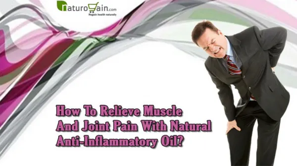 How To Relieve Muscle And Joint Pain With Natural Anti-Inflammatory Oil?